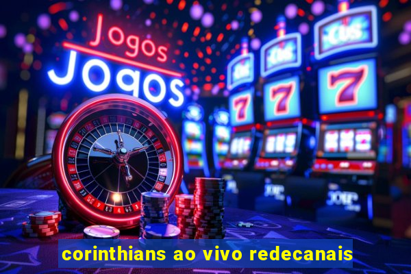 corinthians ao vivo redecanais